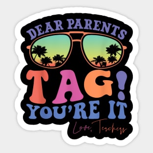 Dear Parents Tag You'Re It Love Teachers Last Day Of School Sticker